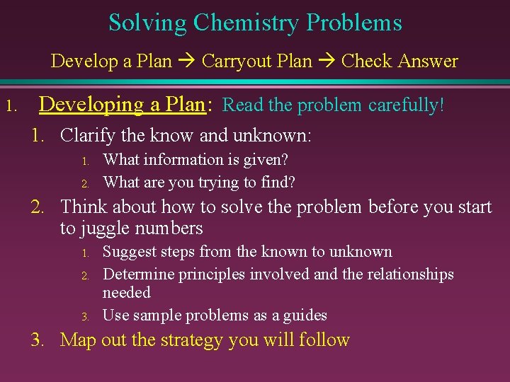 Solving Chemistry Problems Develop a Plan Carryout Plan Check Answer 1. Developing a Plan: