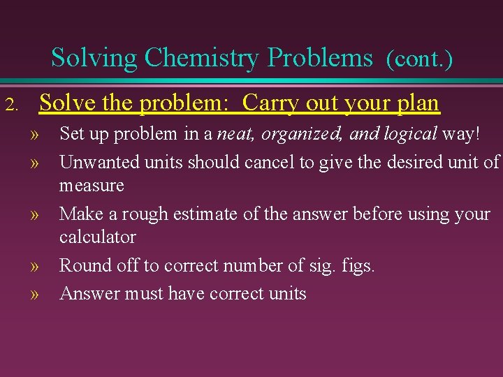 Solving Chemistry Problems (cont. ) 2. Solve the problem: Carry out your plan »