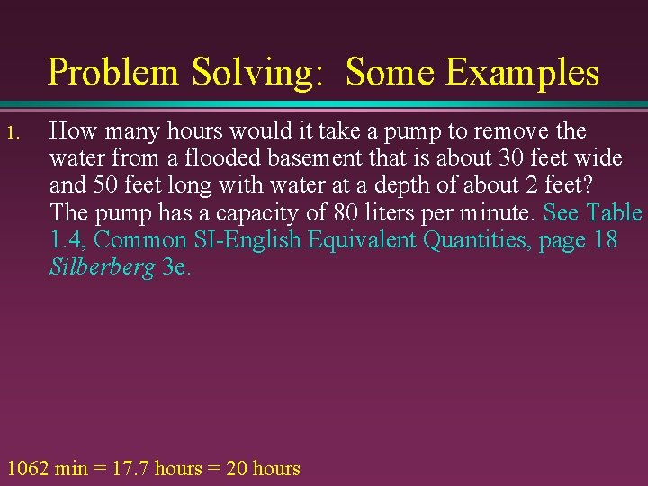 Problem Solving: Some Examples 1. How many hours would it take a pump to