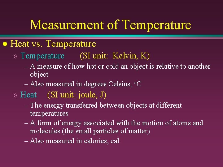 Measurement of Temperature l Heat vs. Temperature » Temperature (SI unit: Kelvin, K) –