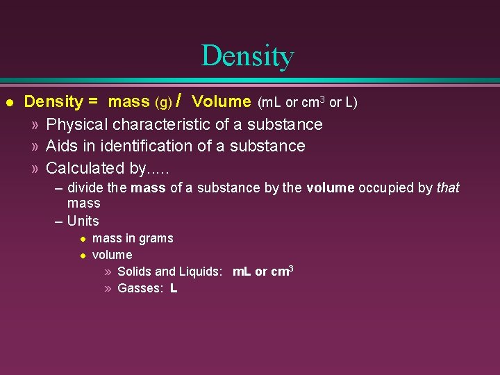 Density l Density = mass (g) / Volume (m. L or cm 3 or