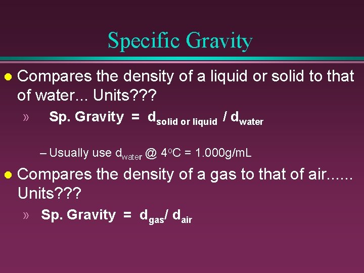 Specific Gravity l Compares the density of a liquid or solid to that of