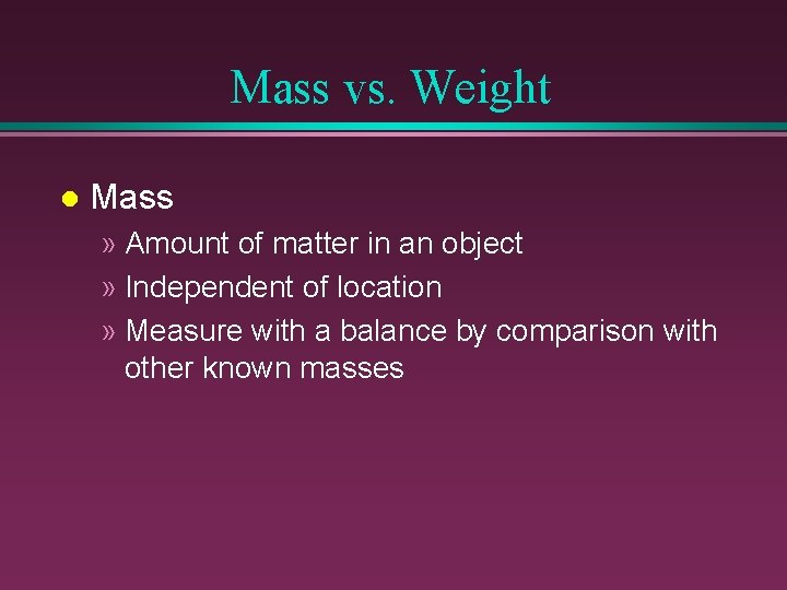 Mass vs. Weight l Mass » Amount of matter in an object » Independent