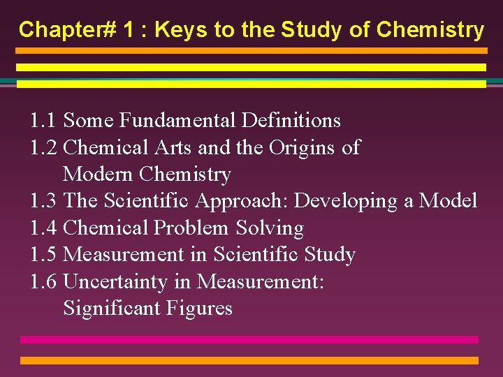 Chapter# 1 : Keys to the Study of Chemistry 1. 1 Some Fundamental Definitions