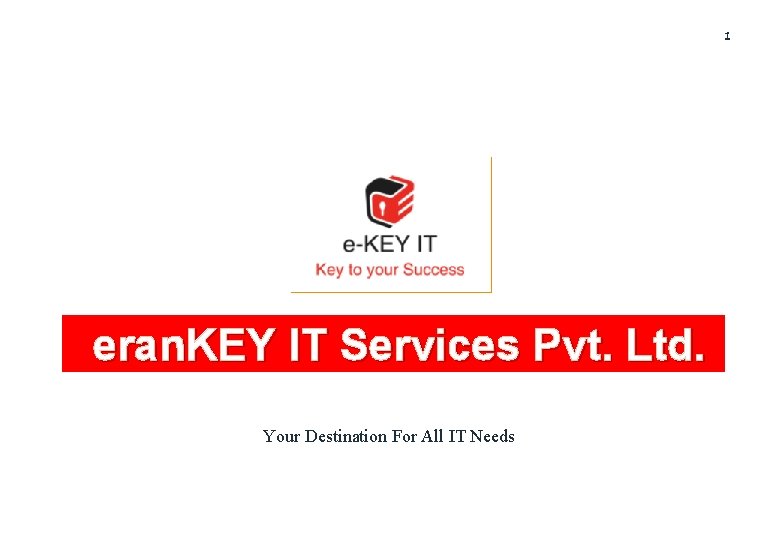 1 eran. KEY IT Services Pvt. Ltd. Your Destination For All IT Needs 