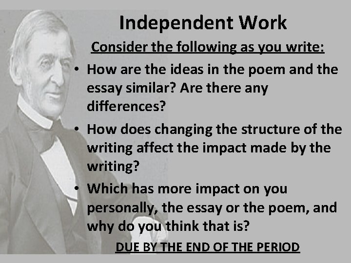 Independent Work Consider the following as you write: • How are the ideas in