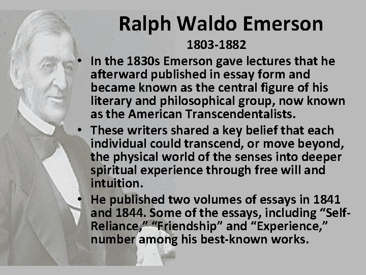 Ralph Waldo Emerson 1803 -1882 • In the 1830 s Emerson gave lectures that