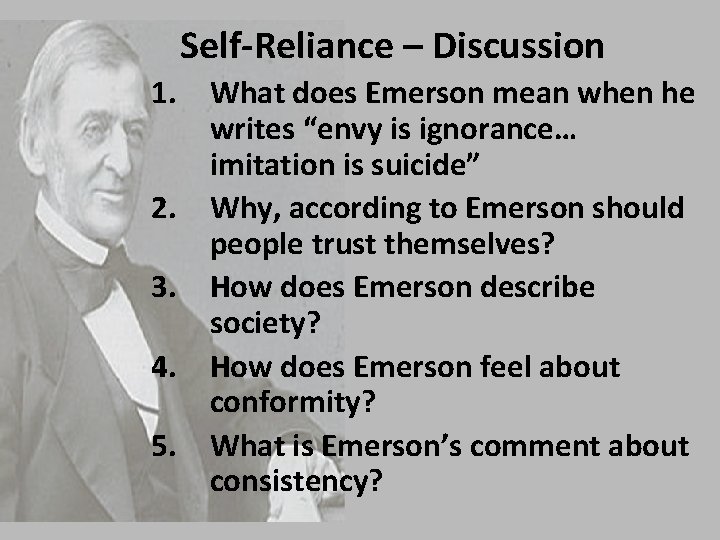 Self-Reliance – Discussion 1. What does Emerson mean when he writes “envy is ignorance…