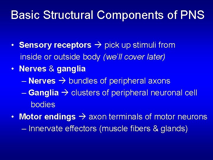 Basic Structural Components of PNS • Sensory receptors pick up stimuli from inside or