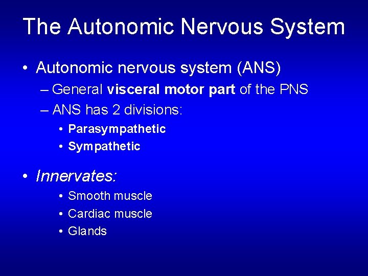 The Autonomic Nervous System • Autonomic nervous system (ANS) – General visceral motor part