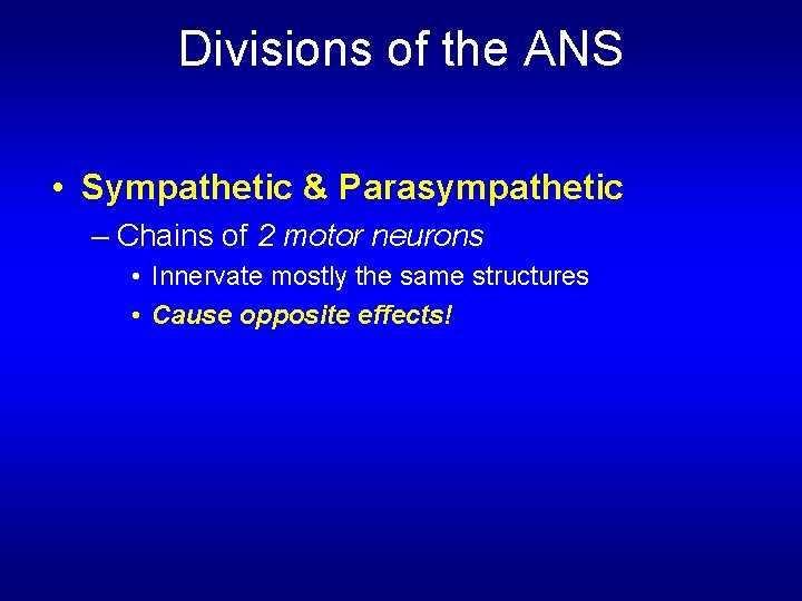 Divisions of the ANS • Sympathetic & Parasympathetic – Chains of 2 motor neurons