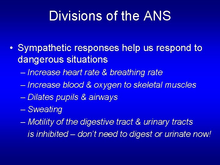 Divisions of the ANS • Sympathetic responses help us respond to dangerous situations –