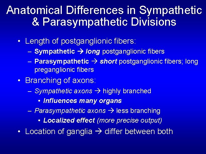 Anatomical Differences in Sympathetic & Parasympathetic Divisions • Length of postganglionic fibers: – Sympathetic