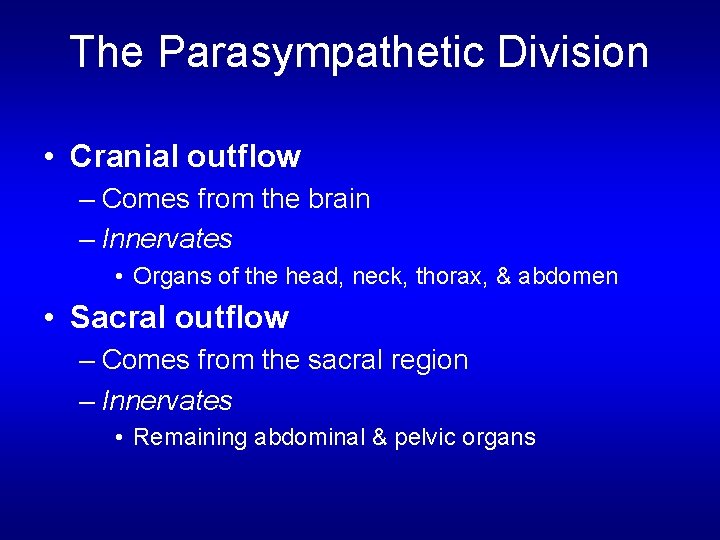 The Parasympathetic Division • Cranial outflow – Comes from the brain – Innervates •