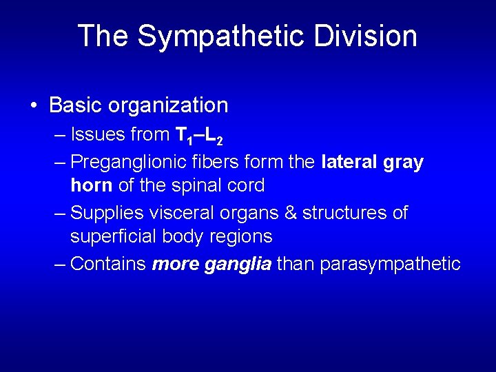 The Sympathetic Division • Basic organization – Issues from T 1–L 2 – Preganglionic