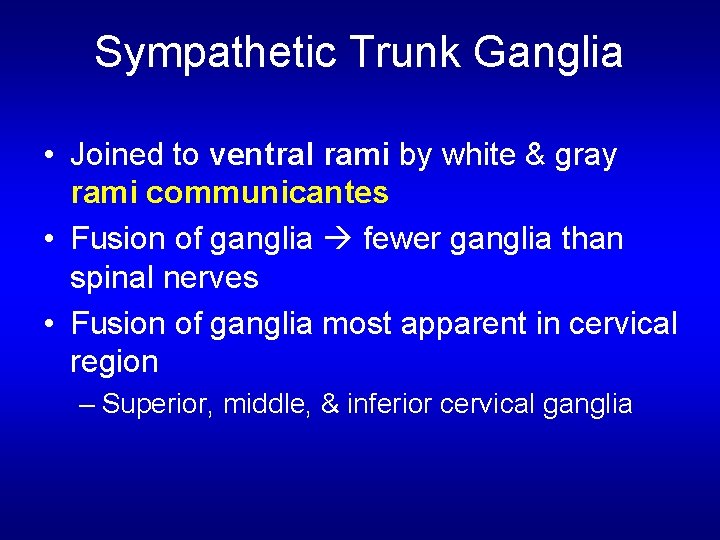 Sympathetic Trunk Ganglia • Joined to ventral rami by white & gray rami communicantes