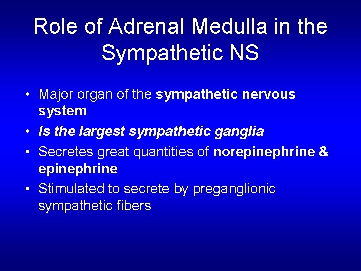 Role of Adrenal Medulla in the Sympathetic NS • Major organ of the sympathetic