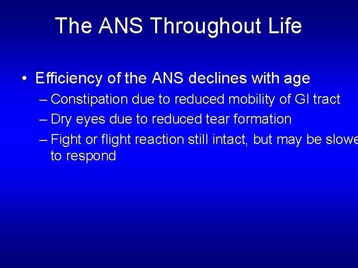 The ANS Throughout Life • Efficiency of the ANS declines with age – Constipation