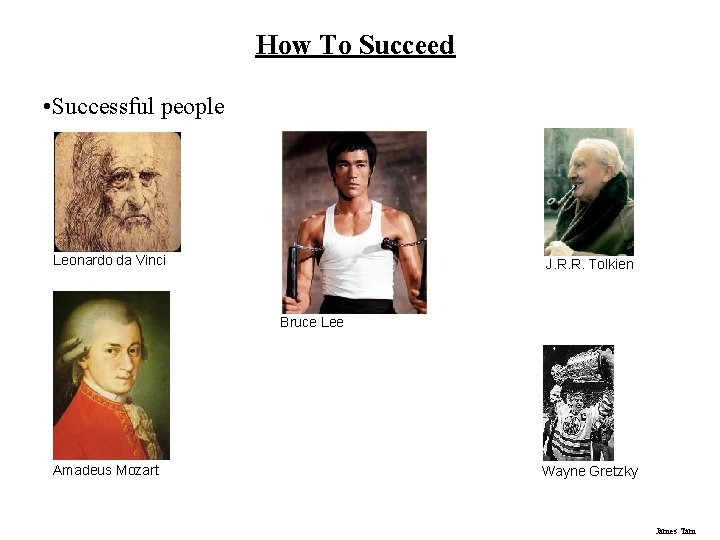 How To Succeed • Successful people Leonardo da Vinci J. R. R. Tolkien Bruce