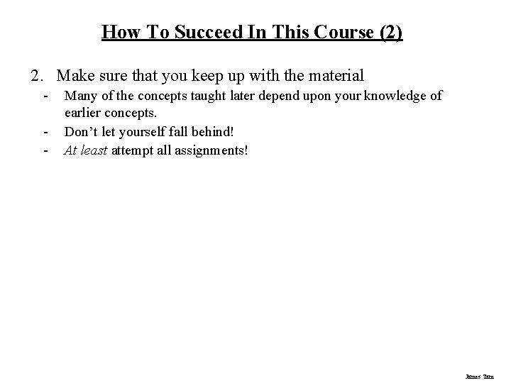 How To Succeed In This Course (2) 2. Make sure that you keep up