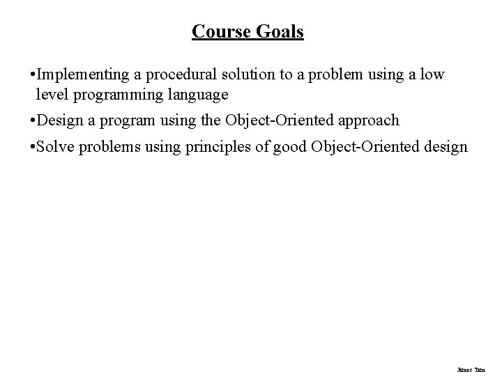 Course Goals • Implementing a procedural solution to a problem using a low level