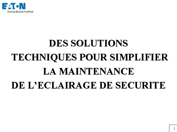 DES SOLUTIONS TECHNIQUES POUR SIMPLIFIER LA MAINTENANCE DE L’ECLAIRAGE DE SECURITE 1 