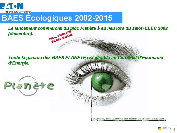 BAES Écologiques 2002 -2015 Le lancement commercial du bloc Planète à eu lieu lors