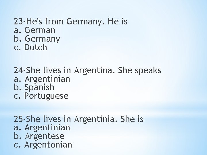 23 -He's from Germany. He is a. German b. Germany c. Dutch 24 -She