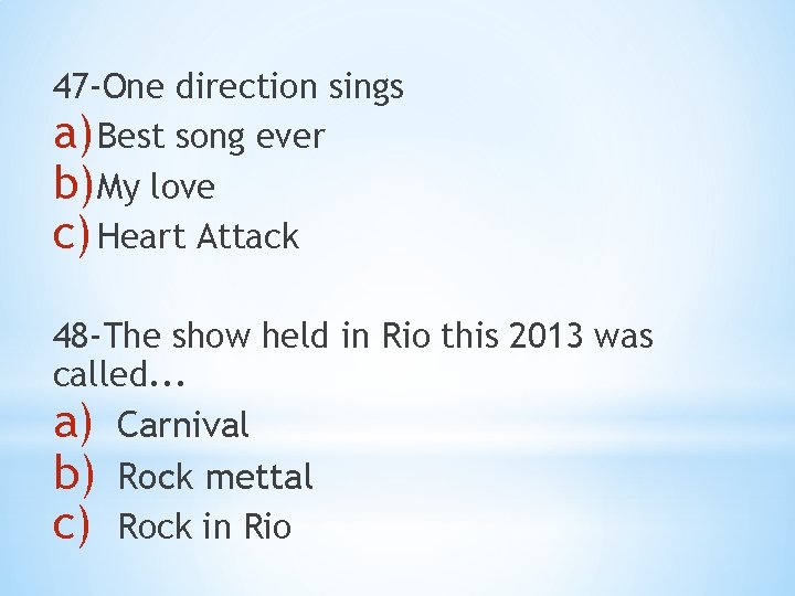 47 -One direction sings a) Best song ever b) My love c) Heart Attack