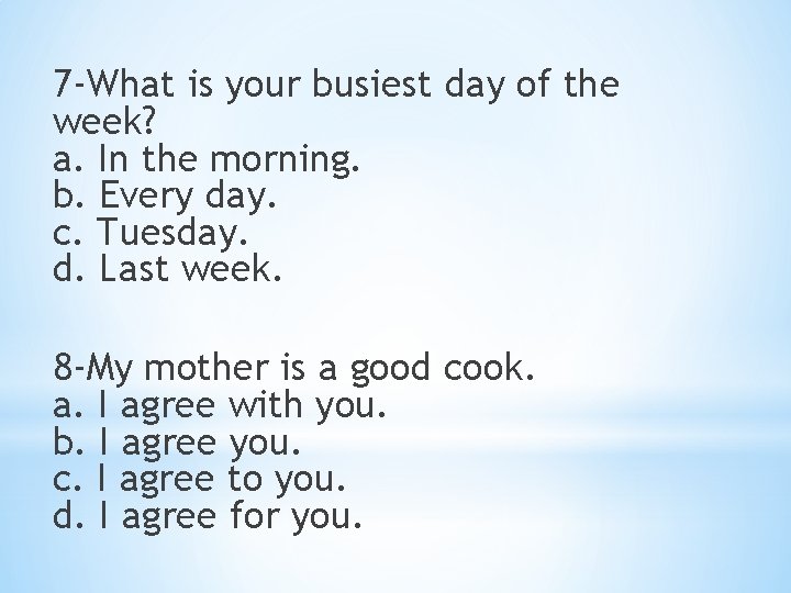 7 -What is your busiest day of the week? a. In the morning. b.