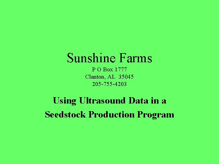 Sunshine Farms P O Box 1777 Clanton, AL 35045 205 -755 -4203 Using Ultrasound