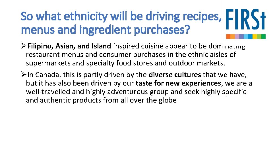 So what ethnicity will be driving recipes, menus and ingredient purchases? ØFilipino, Asian, and