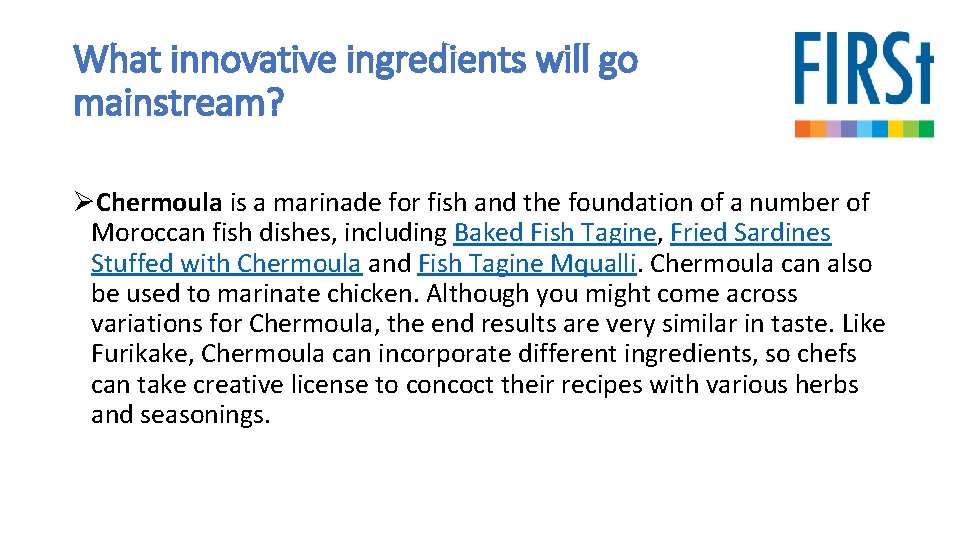 What innovative ingredients will go mainstream? ØChermoula is a marinade for fish and the