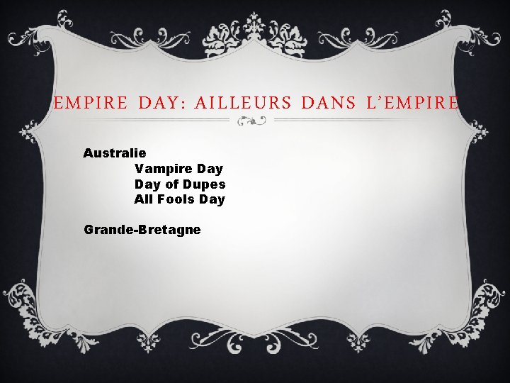 EMPIRE DAY: AILLEURS DANS L’EMPIRE Australie Vampire Day of Dupes All Fools Day Grande-Bretagne