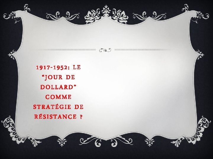 1917 -1952: LE “JOUR DE DOLLARD” COMME STRATÉGIE DE RÉSISTANCE ? 