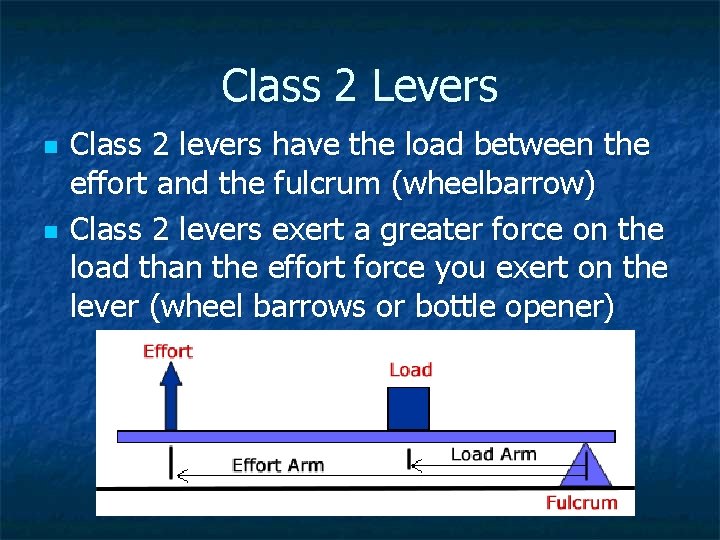 Class 2 Levers n n Class 2 levers have the load between the effort