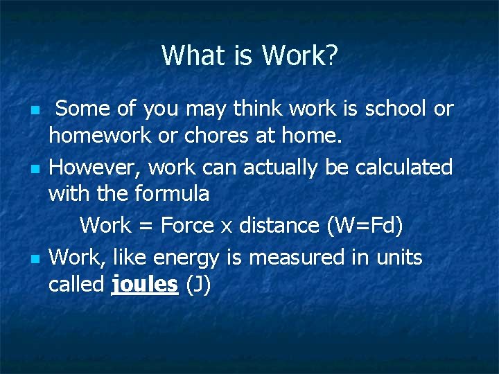 What is Work? n n n Some of you may think work is school