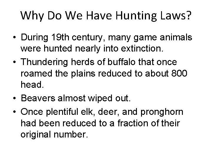 Why Do We Have Hunting Laws? • During 19 th century, many game animals