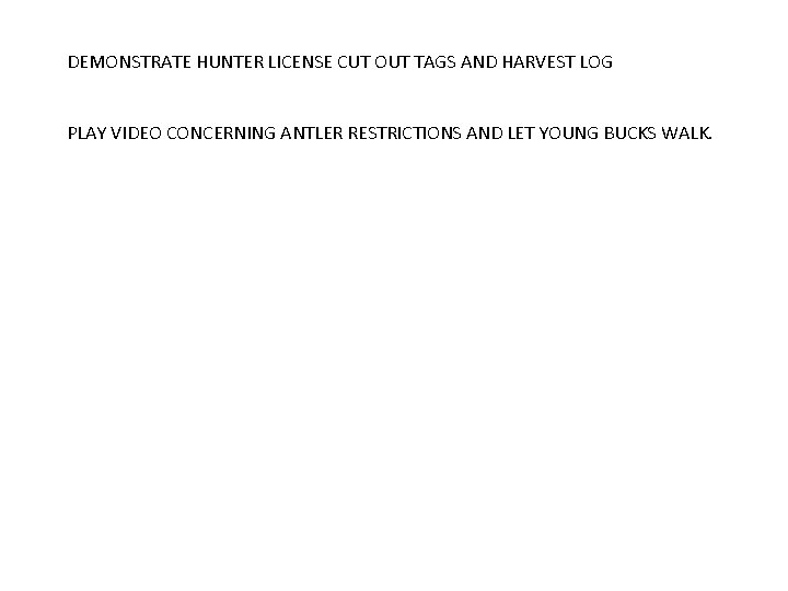 DEMONSTRATE HUNTER LICENSE CUT OUT TAGS AND HARVEST LOG PLAY VIDEO CONCERNING ANTLER RESTRICTIONS