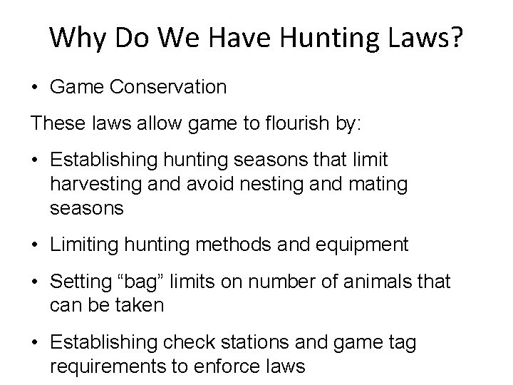 Why Do We Have Hunting Laws? • Game Conservation These laws allow game to