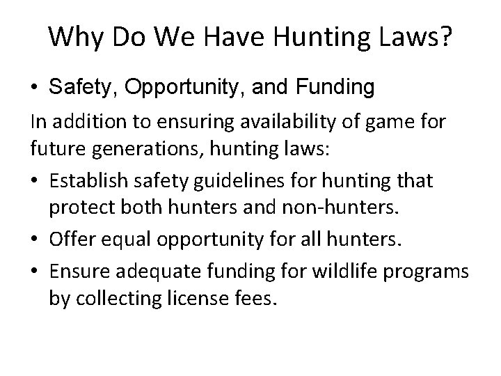 Why Do We Have Hunting Laws? • Safety, Opportunity, and Funding In addition to