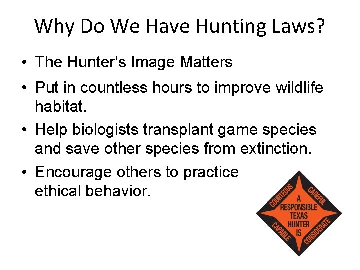 Why Do We Have Hunting Laws? • The Hunter’s Image Matters • Put in