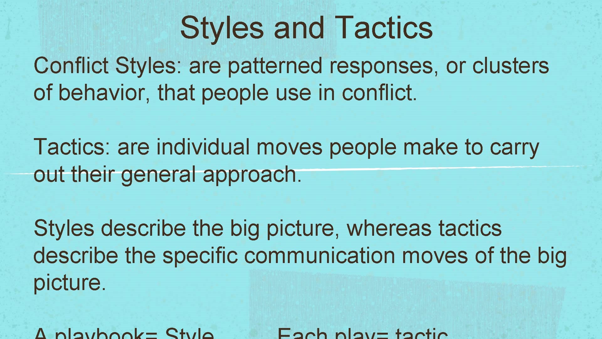 Styles and Tactics Conflict Styles: are patterned responses, or clusters of behavior, that people