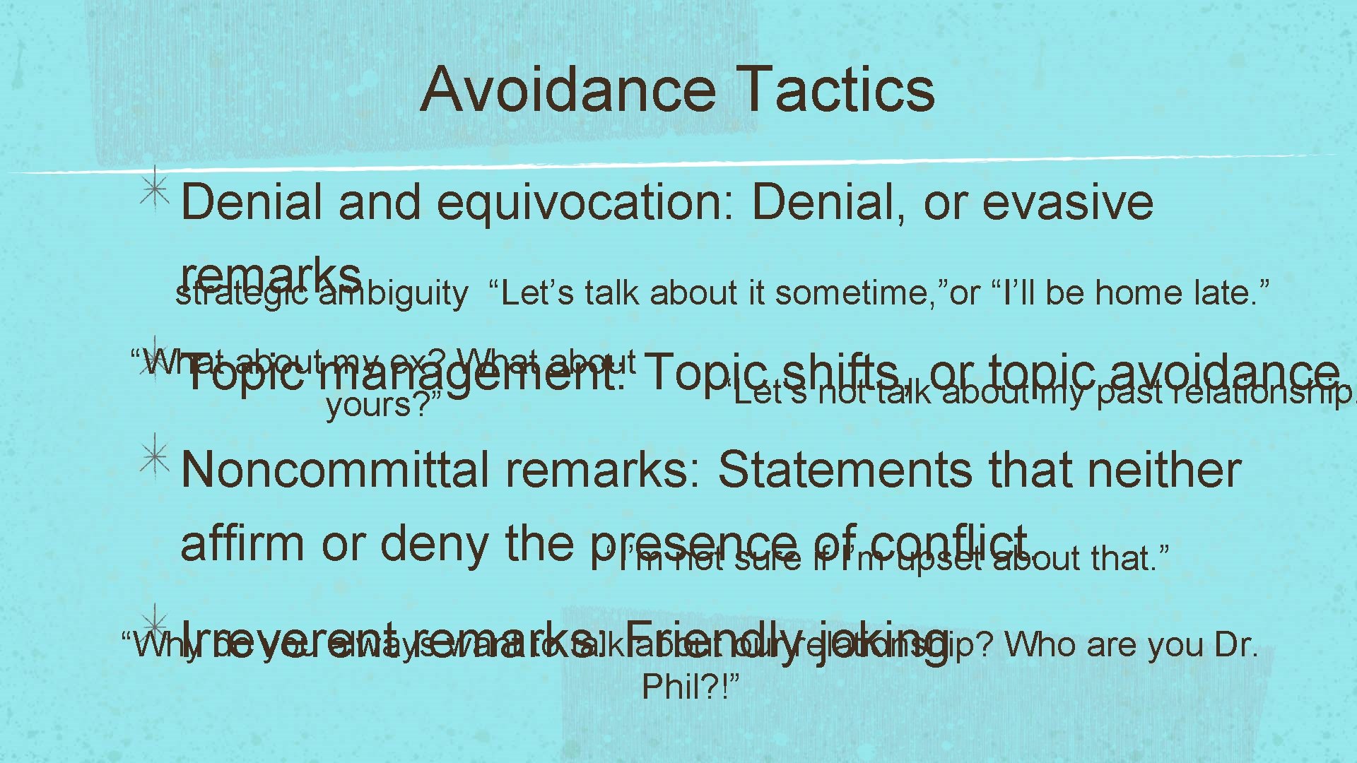 Avoidance Tactics Denial and equivocation: Denial, or evasive remarks strategic ambiguity “Let’s talk about