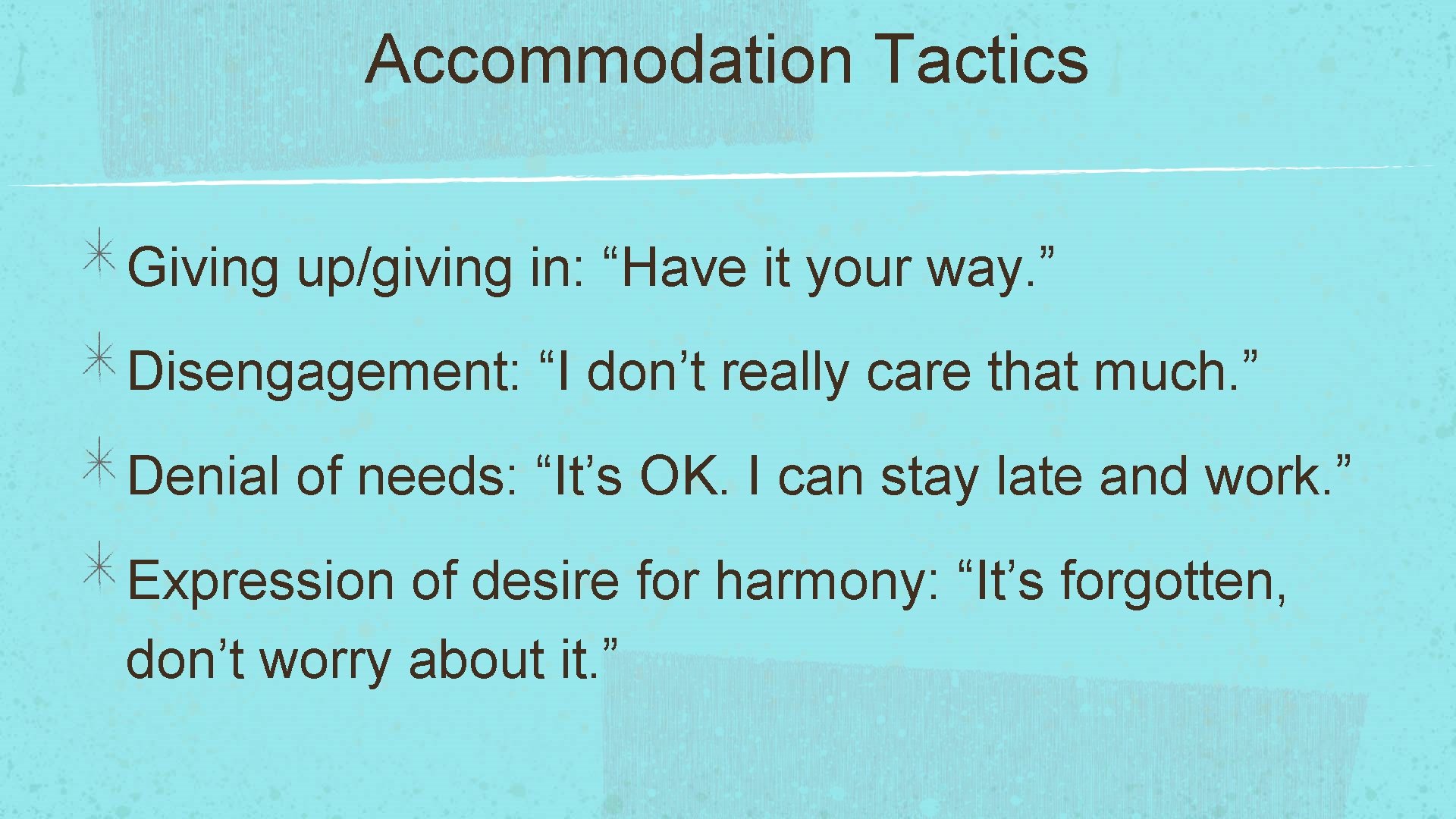 Accommodation Tactics Giving up/giving in: “Have it your way. ” Disengagement: “I don’t really