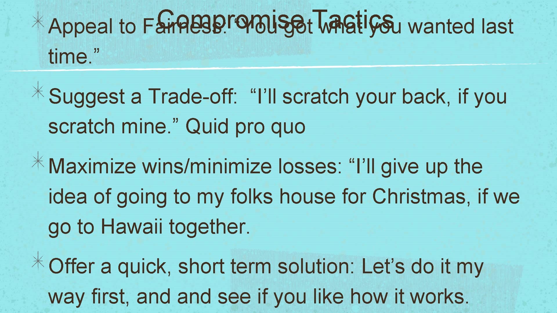 Compromise Tactics Appeal to Fairness: “You got what you wanted last time. ” Suggest