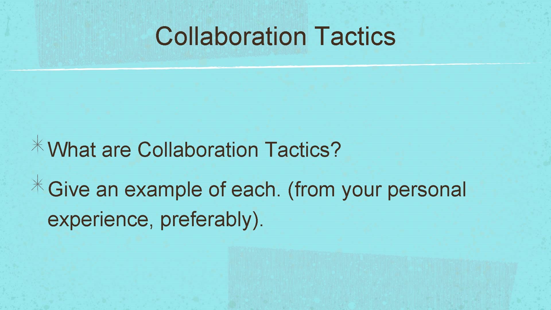 Collaboration Tactics What are Collaboration Tactics? Give an example of each. (from your personal