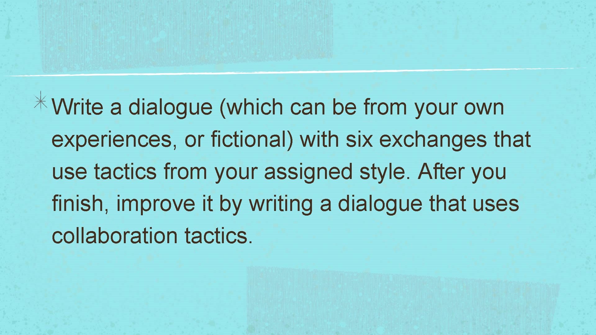 Write a dialogue (which can be from your own experiences, or fictional) with six