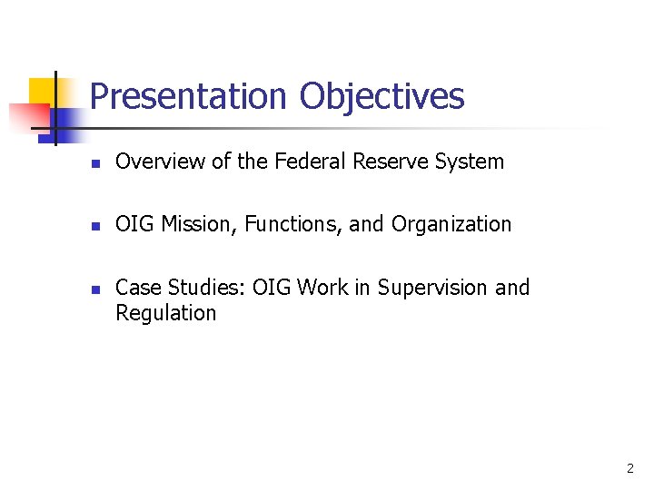 Presentation Objectives n Overview of the Federal Reserve System n OIG Mission, Functions, and