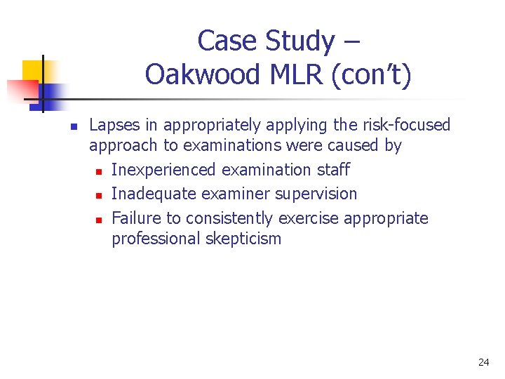 Case Study – Oakwood MLR (con’t) n Lapses in appropriately applying the risk-focused approach